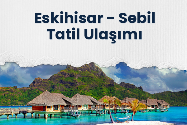 Eskihisar → Sebil Tatil Ulaşımı