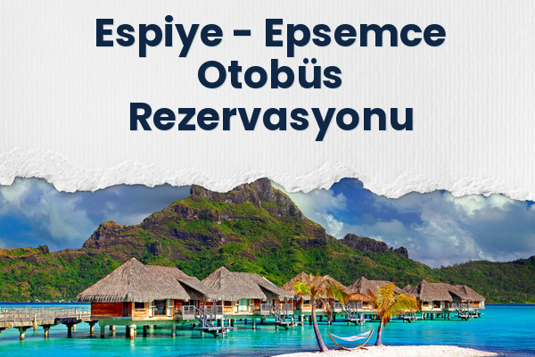 Espiye → Epsemce Otobüs Rezervasyonu