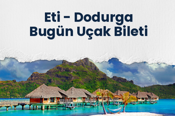 Eti → Dodurga Bugün Uçak Bileti
