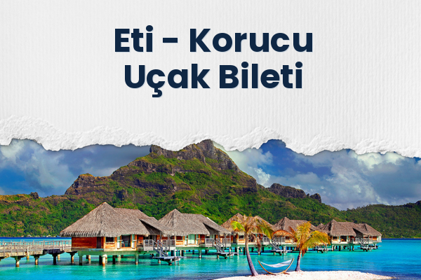 Eti → Korucu Uçak Bileti