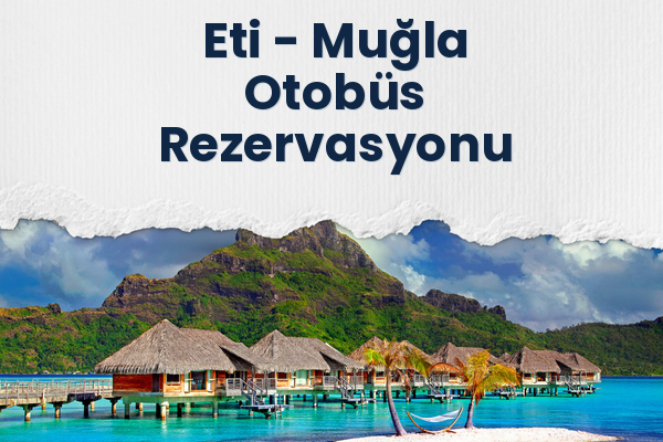 Eti → Muğla Otobüs Rezervasyonu