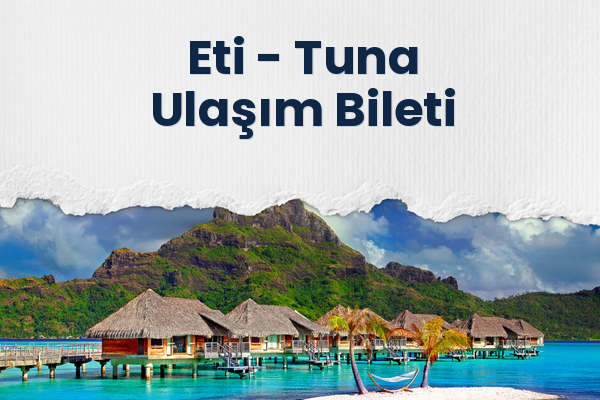Eti → Tuna Ulaşım Bileti