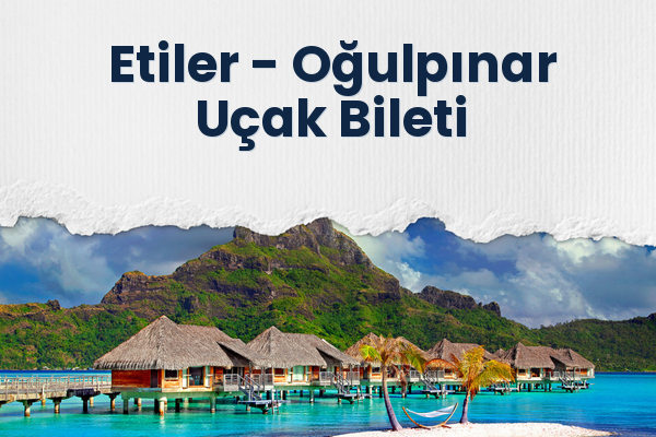 Etiler → Oğulpınar Uçak Bileti