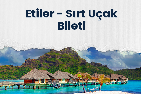 Etiler → Sırt Uçak Bileti
