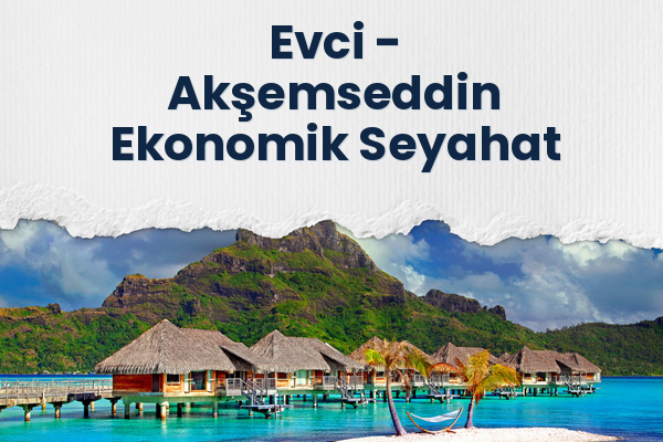 Evci → Akşemseddin Ekonomik Seyahat