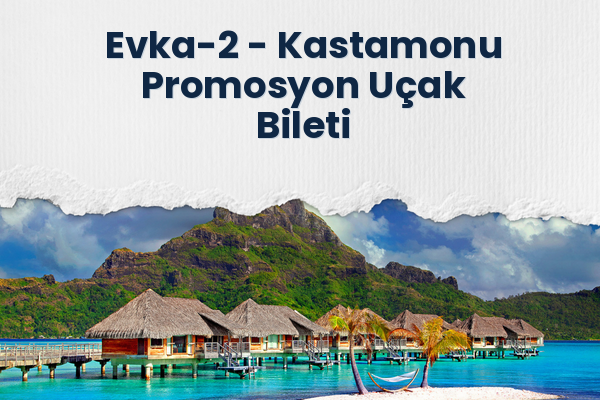 Evka-2 → Kastamonu Promosyon Uçak Bileti