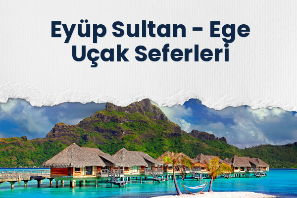 Eyüp Sultan → Ege Uçak Seferleri