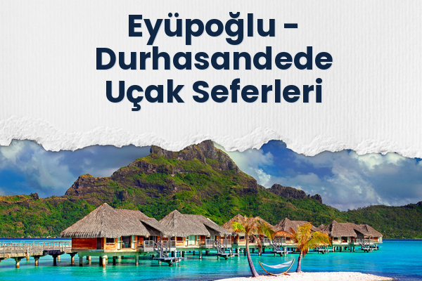 Eyüpoğlu → Durhasandede Uçak Seferleri