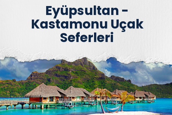 Eyüpsultan → Kastamonu Uçak Seferleri
