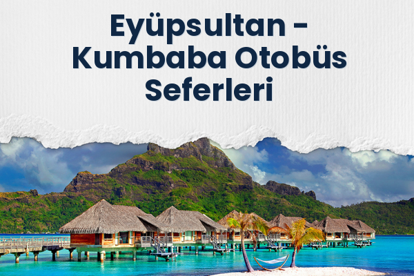Eyüpsultan → Kumbaba Otobüs Seferleri