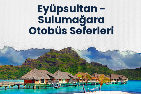 Eyüpsultan → Sulumağara Otobüs Seferleri