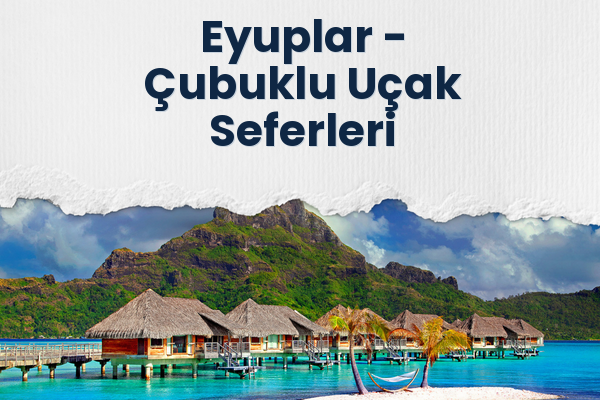 Eyuplar → Çubuklu Uçak Seferleri