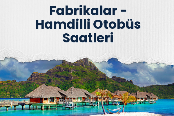 Fabrikalar → Hamdilli Otobüs Saatleri