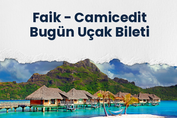 Faik → Camicedit Bugün Uçak Bileti