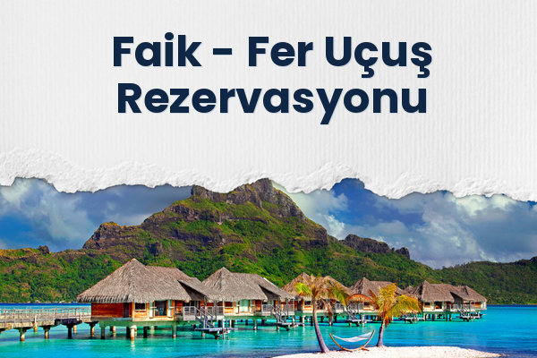 Faik → Fer Uçuş Rezervasyonu