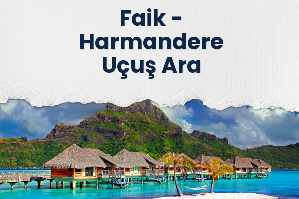 Faik → Harmandere Uçuş Ara