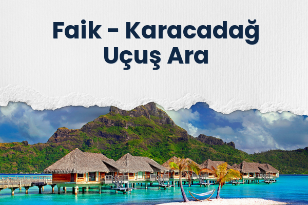 Faik → Karacadağ Uçuş Ara