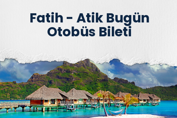 Fatih → Atik Bugün Otobüs Bileti