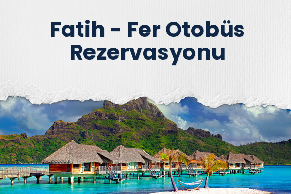 Fatih → Fer Otobüs Rezervasyonu