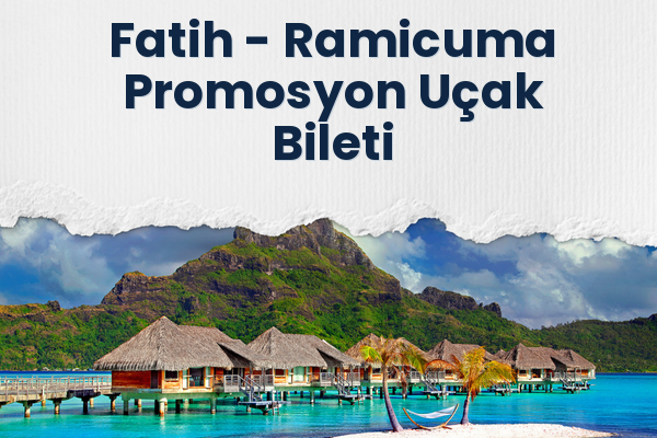 Fatih → Ramicuma Promosyon Uçak Bileti