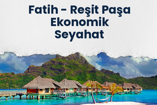 Fatih → Reşit Paşa Ekonomik Seyahat