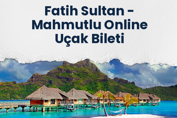 Fatih Sultan → Mahmutlu Online Uçak Bileti