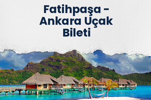 Fatihpaşa → Ankara Uçak Bileti