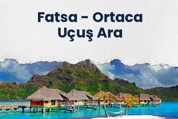 Fatsa → Ortaca Uçuş Ara