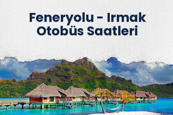 Feneryolu → Irmak Otobüs Saatleri