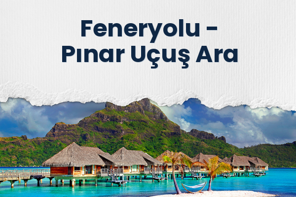 Feneryolu → Pınar Uçuş Ara
