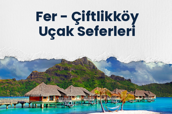 Fer → Çiftlikköy Uçak Seferleri