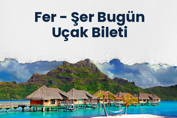 Fer → Şer Bugün Uçak Bileti