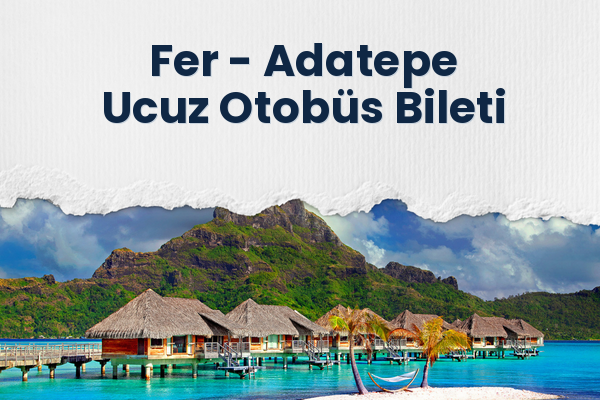 Fer → Adatepe Ucuz Otobüs Bileti