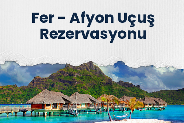 Fer → Afyon Uçuş Rezervasyonu