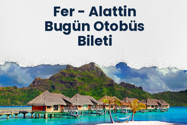 Fer → Alattin Bugün Otobüs Bileti
