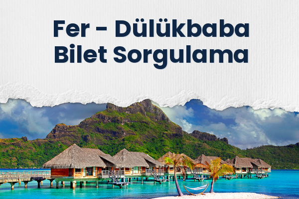 Fer → Dülükbaba Bilet Sorgulama