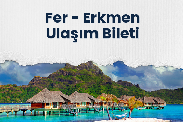 Fer → Erkmen Ulaşım Bileti