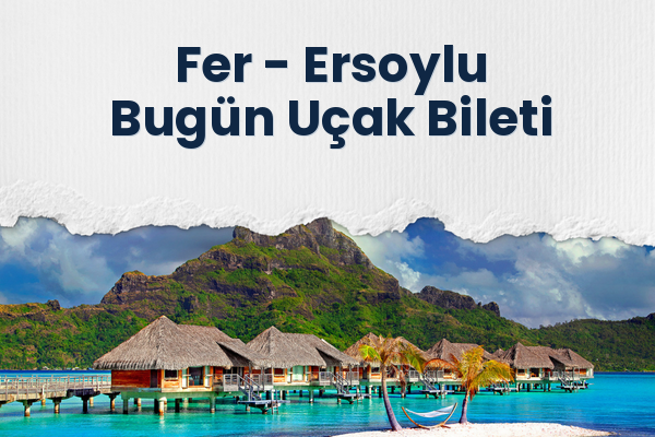 Fer → Ersoylu Bugün Uçak Bileti