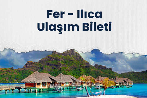 Fer → Ilıca Ulaşım Bileti
