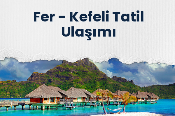 Fer → Kefeli Tatil Ulaşımı