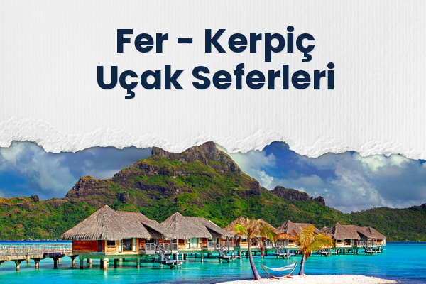 Fer → Kerpiç Uçak Seferleri