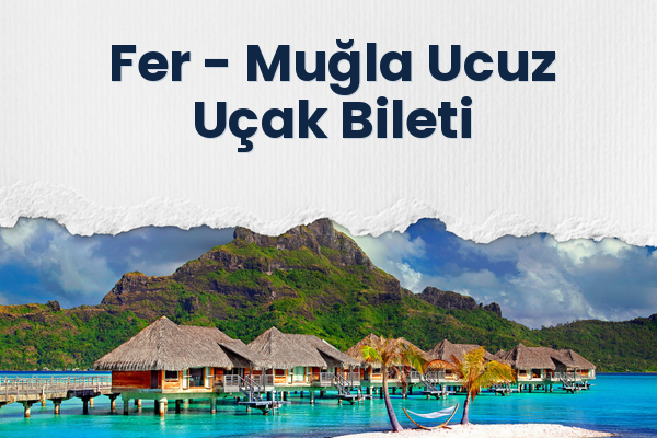 Fer → Muğla Ucuz Uçak Bileti