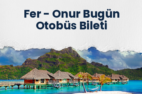 Fer → Onur Bugün Otobüs Bileti