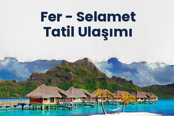 Fer → Selamet Tatil Ulaşımı