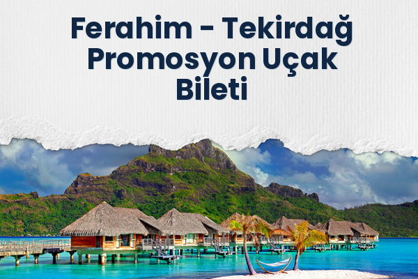 Ferahim → Tekirdağ Promosyon Uçak Bileti