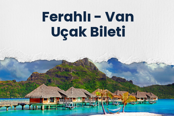Ferahlı → Van Uçak Bileti