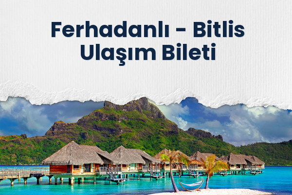 Ferhadanlı → Bitlis Ulaşım Bileti