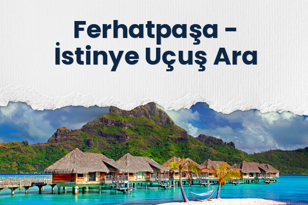Ferhatpaşa → İstinye Uçuş Ara
