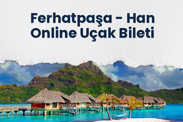 Ferhatpaşa → Han Online Uçak Bileti