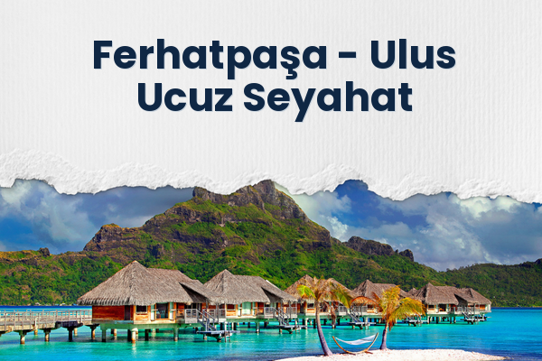 Ferhatpaşa → Ulus Ucuz Seyahat